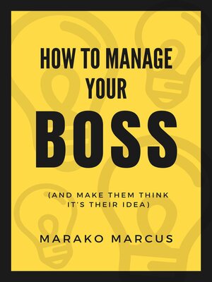cover image of How to Manage Your Boss (And Make Them Think It's Their Idea)